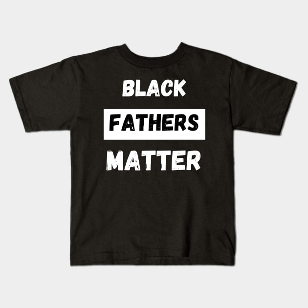 BLACK FATHERS MATTER, Gift For Dad Fathers day gift Kids T-Shirt by Giftadism